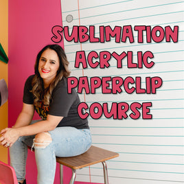 Sublimation Acrylic Paperclip Course